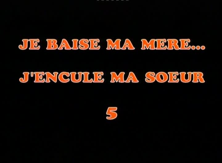 Je Baise Ma Mere, J Encule Ma Soeur #5 / Я Целую Мою Маму, Я Имею Мою Сестру #5