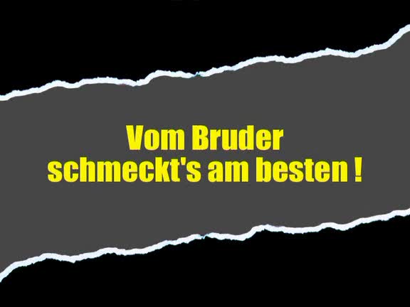 Inzest - Vom Bruder Schmeckt s am Besten / С братом трах Лучше всего