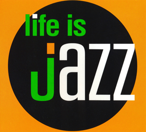 Life is various. Jazz is my Life.